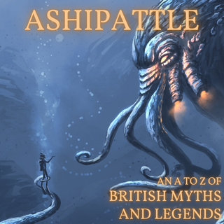 Ashipattle [An A-Z of Myths] - ashipattle