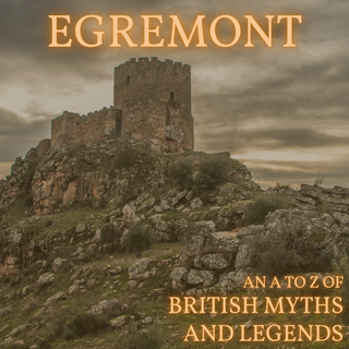 Egremont [An A-Z of Myths] - egremont
